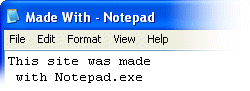 This site was made with Notepad.exe.
